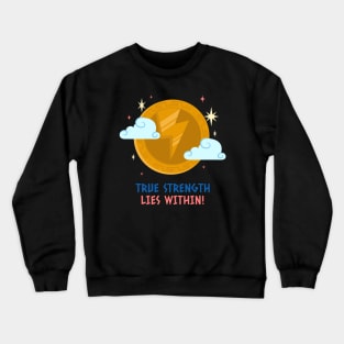 True Strength Lies Within Strong Crewneck Sweatshirt